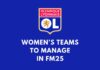 FM25 Women’s Teams: Olympique Lyonnais