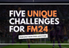 Five Unique Challenges for FM24